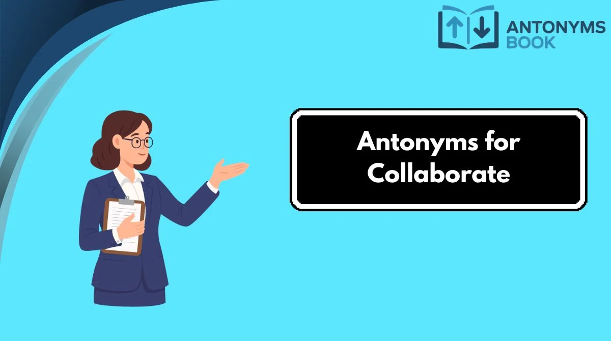 Antonyms for Collaborate