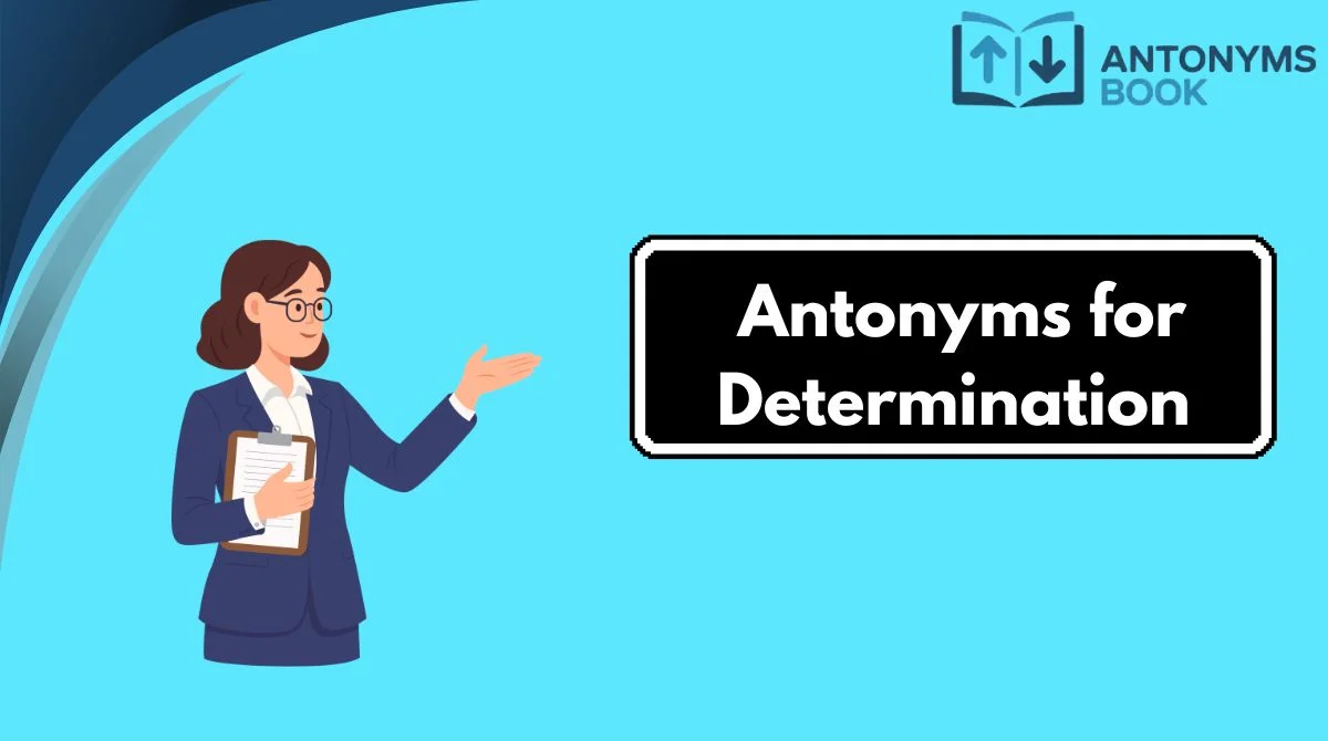 Antonyms for Determination