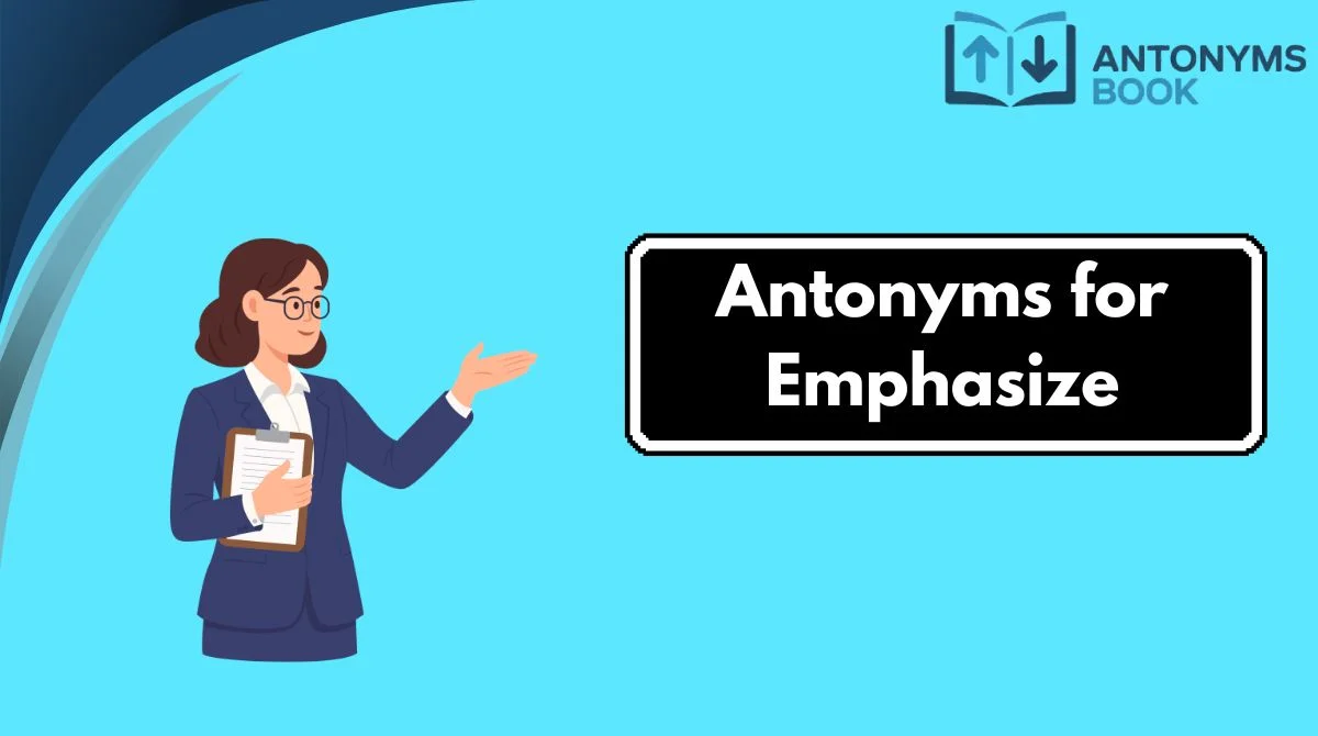 Antonyms for Emphasize