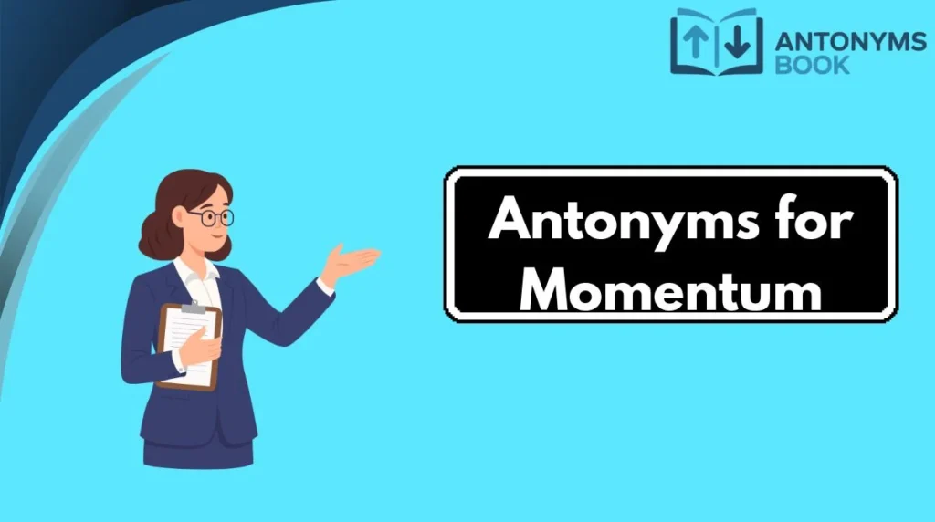 Antonyms for Momentum