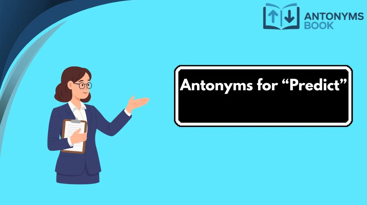 Antonyms for “Predict”