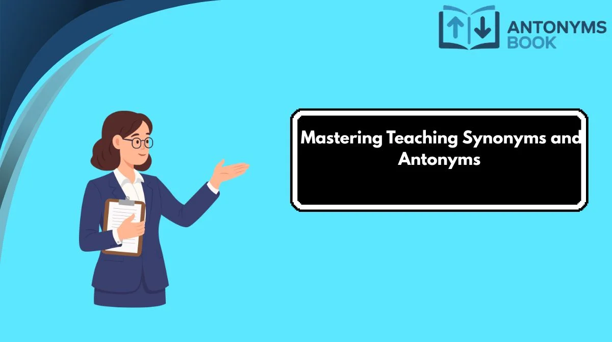 Mastering Teaching Synonyms and Antonyms