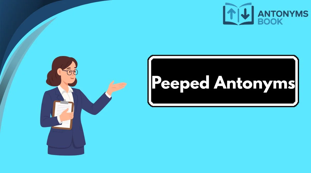 Peeped Antonyms